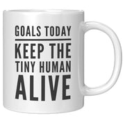 Goals Today Keep The Tiny Human Alive Coffee Mug 11 oz - Gifts for Mom - Panvola