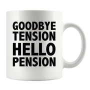 Goodbye Tension Hello Pension Retirement Gift Ceramic Mug 11oz White.