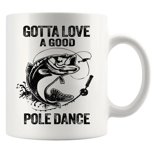 Gotta Love A Good Pole Dance Ceramic Mug 11 oz White - Panvola