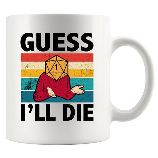 Guess I’ll Die Ceramic Mug 11 oz White - Panvola