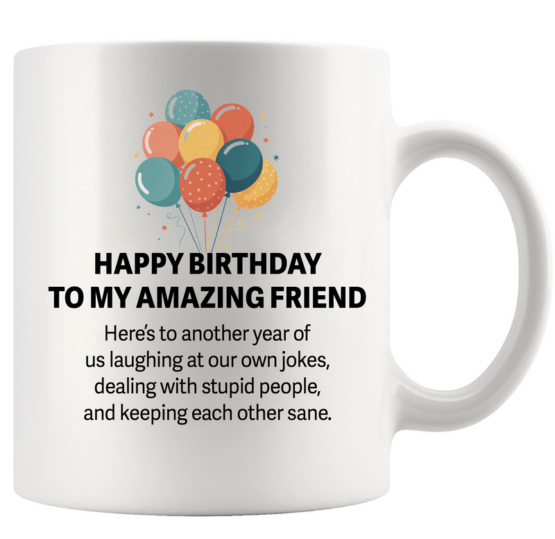 Happy Birthday To My Amazing Friend Ceramic Mug 11 oz White