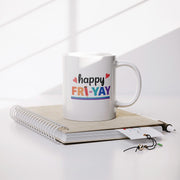Happy Fri-Yay Ceramic Mug 11 oz White.