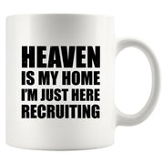 Heaven Is My Home I'm Just Here Recruiting Ceramic Mug 11 oz White - Panvola