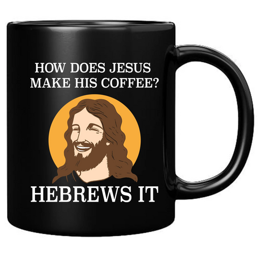 How Does Jesus Make His Coffee Hebrews It Ceramic Mug 11 oz Black - Panvola