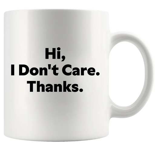 Hi I Don't Care Thanks Ceramic Mug 11 oz White - Panvola