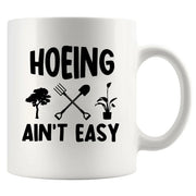 Hoeing Ain't Easy Ceramic Mug 11 oz White - Panvola