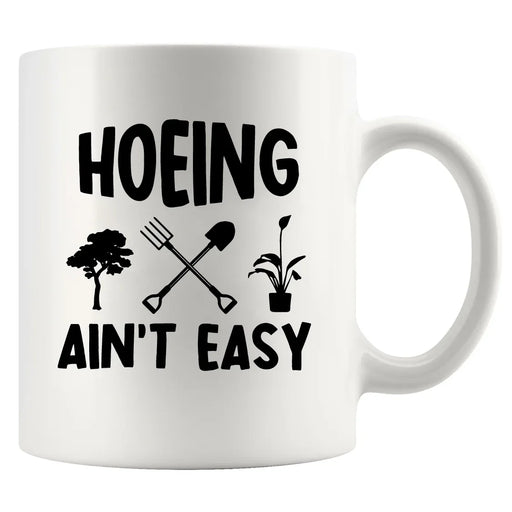 Hoeing Ain't Easy Ceramic Mug 11 oz White - Panvola