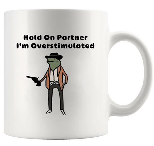 Hold On Partner I'm Overstimulated Ceramic Mug 11 oz White - Panvola