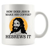 How Does Jesus Make His Coffee Hebrews it Ceramic Mug 11 oz White - Panvola