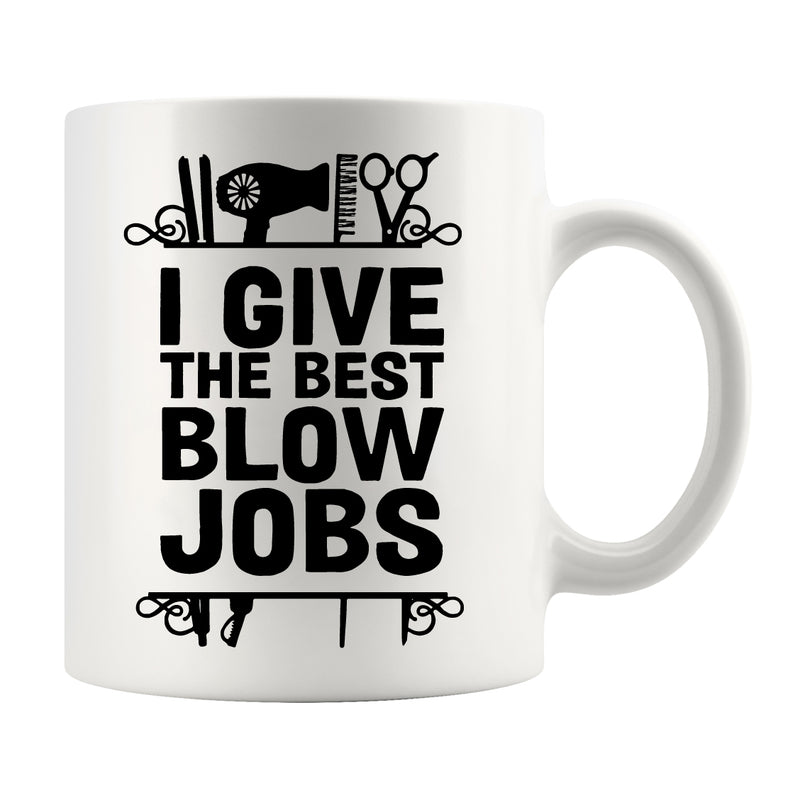 I Give The Best Blow Jobs Hairstylist Gifts Ceramic Mug 11 oz White