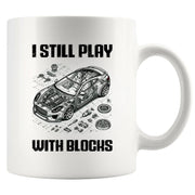 I Still Play With Blocks Car Mechanic Ceramic Mug 11 oz White - Panvola