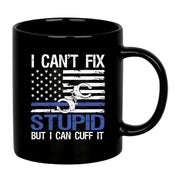 I Can't Fix Stupid But I Can Cuff It Police Mug 11 oz Black - Panvola