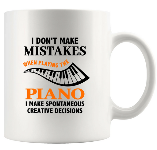 I Don't Make Mistakes When Playing The Piano I Make Spontaneous Creative Decisions Ceramic Mug 11 oz White - Panvola