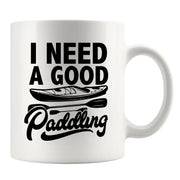 I Need A Good Paddling Kayaking Gifts Ceramic Mug 11 oz White - Panvola