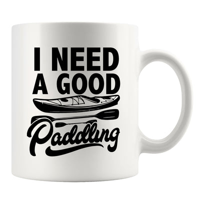 I Need A Good Paddling Kayaking Gifts Ceramic Mug 11 oz White
