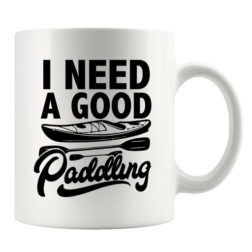 I Need A Good Paddling Kayaking Gifts Ceramic Mug 11 oz White.