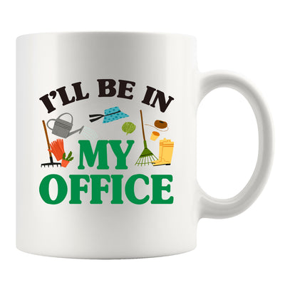 I Will Be In My Office Gardening Plant Lover Gifts Ceramic Mug 11 oz White