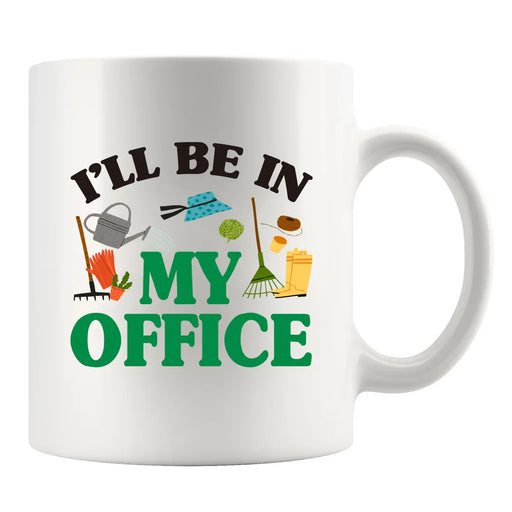 I Will Be In My Office Gardening Plant Lover Gifts Ceramic Mug 11 oz White - Panvola