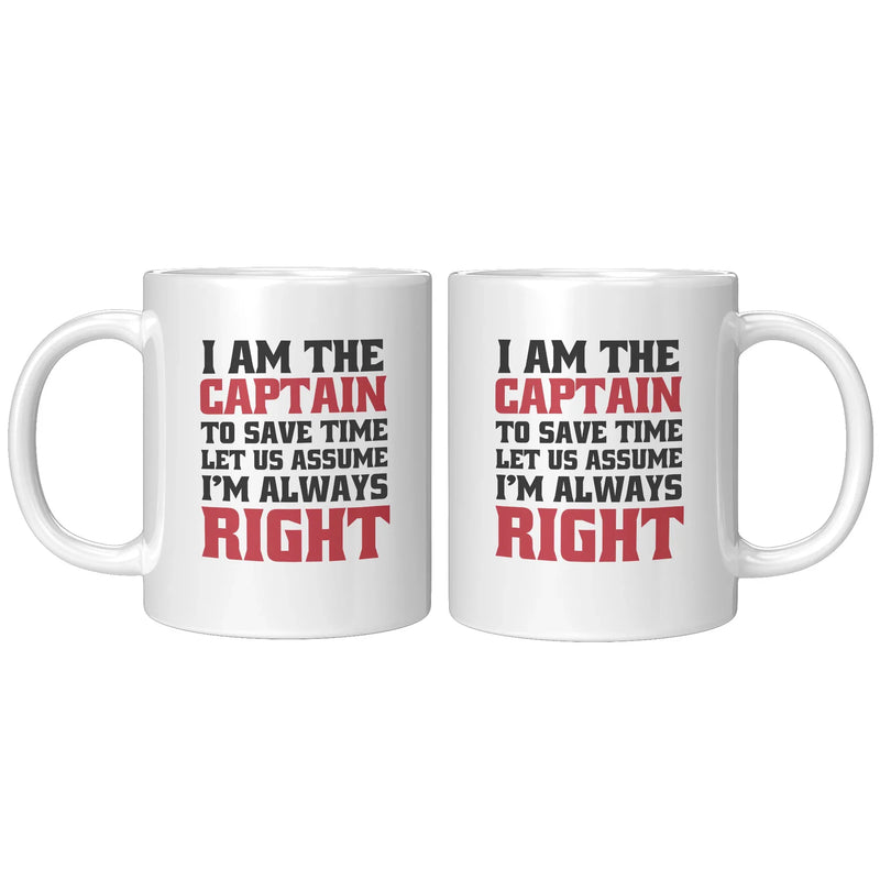 I Am The Captain To Save Time Let Us Assume I'm Always Right Mug 11 oz White - Panvola
