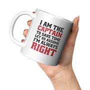 I Am The Captain To Save Time Let Us Assume I'm Always Right Mug 11 oz White - Panvola