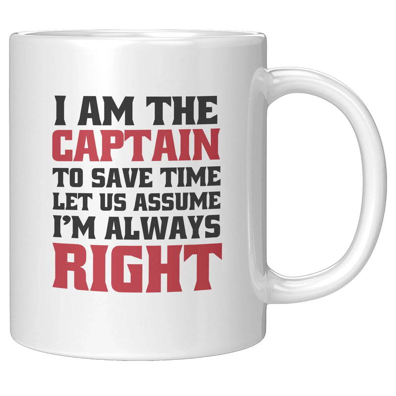 I Am The Captain To Save Time Let Us Assume I'm Always Right Mug 11 oz White - Panvola