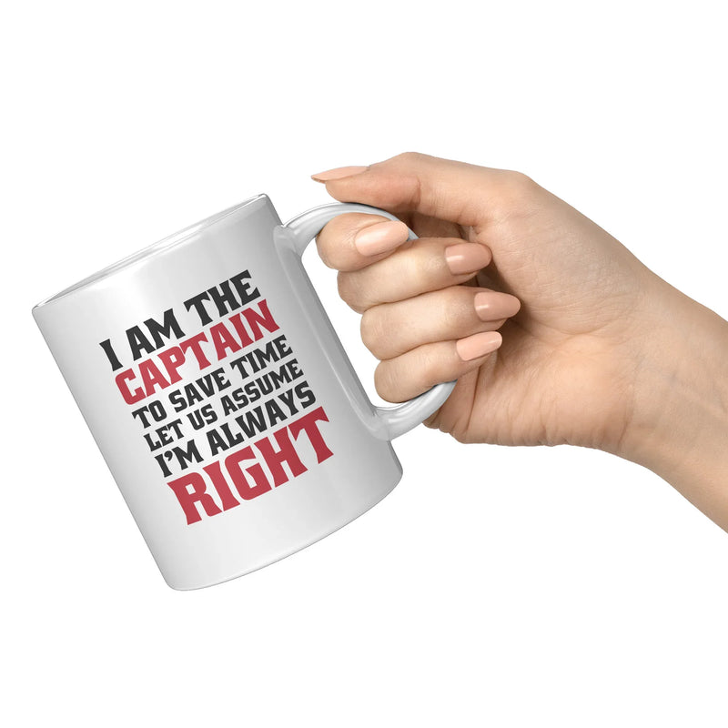 I Am The Captain To Save Time Let Us Assume I'm Always Right Mug 11 oz White - Panvola