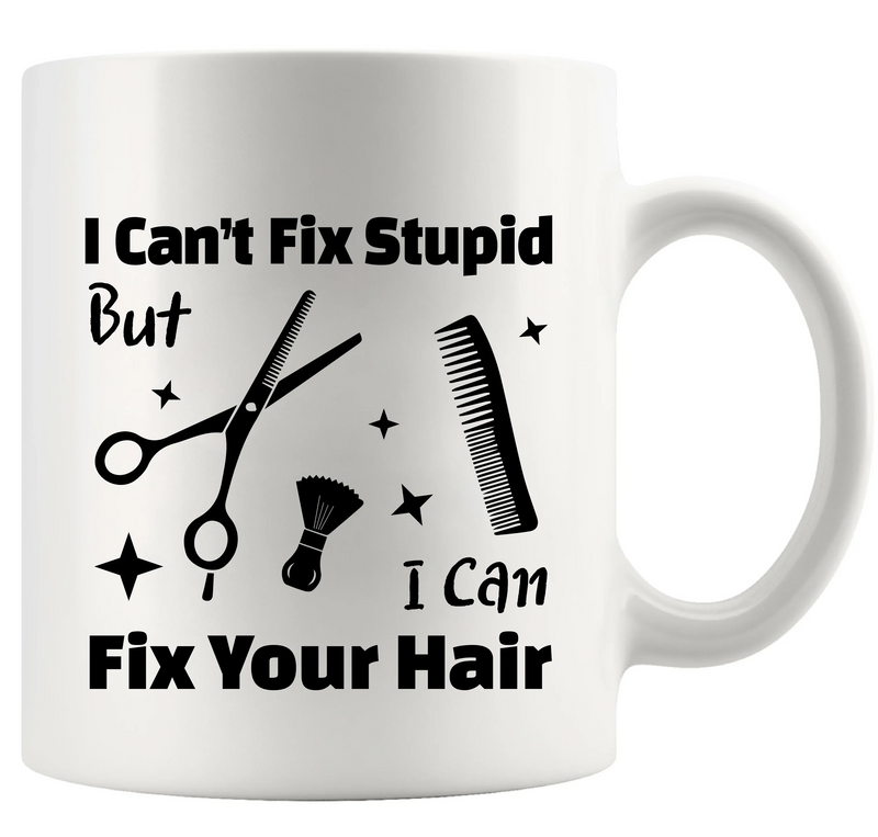 I Can’t Fix Stupid But I Can Fix Your Hair Ceramic Mug 11 oz White - Panvola