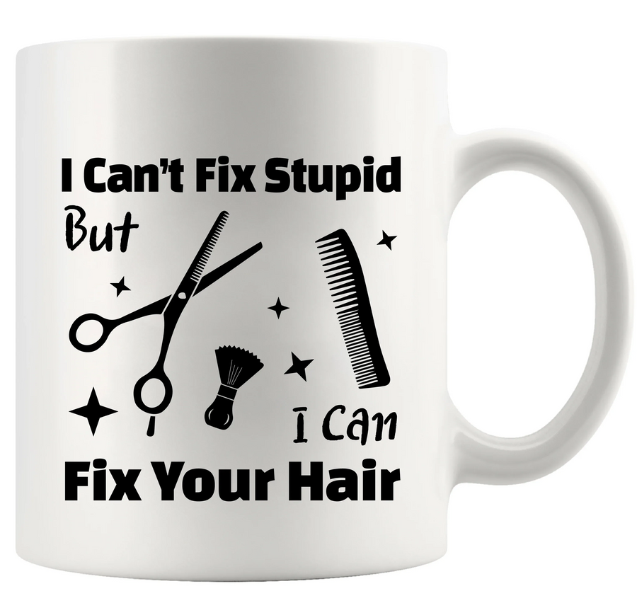 I Can’t Fix Stupid But I Can Fix Your Hair Ceramic Mug 11 oz White
