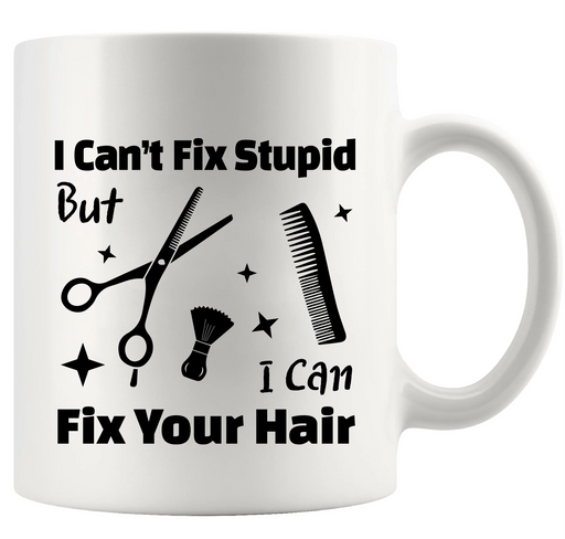 I Can’t Fix Stupid But I Can Fix Your Hair Ceramic Mug 11 oz White - Panvola