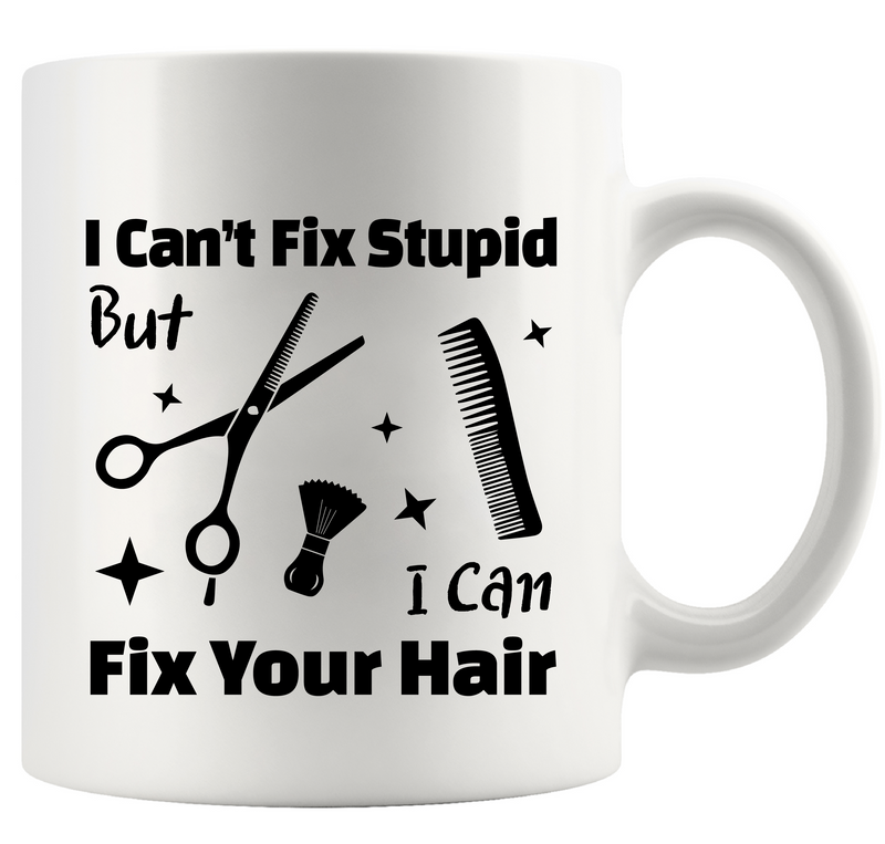 I Can’t Fix Stupid But I Can Fix Your Hair Ceramic Mug 11 oz White