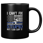 I Can't Fix Stupid But I Can Cuff It Police Mug 11 oz Black - Panvola