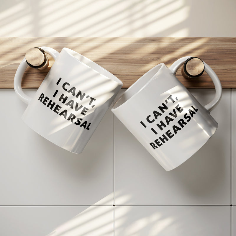 I Cant I Have Rehearsal Actor Ceramic Mug 11 oz White