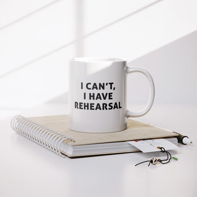I Cant I Have Rehearsal Actor Ceramic Mug 11 oz White