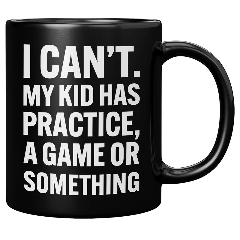 I Can’t My Kid Has Practice Ceramic Mug 11 oz Black - Panvola
