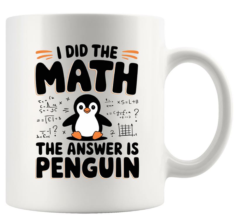 I Did the Math the Answer Is Penguin Ceramic  11 oz White