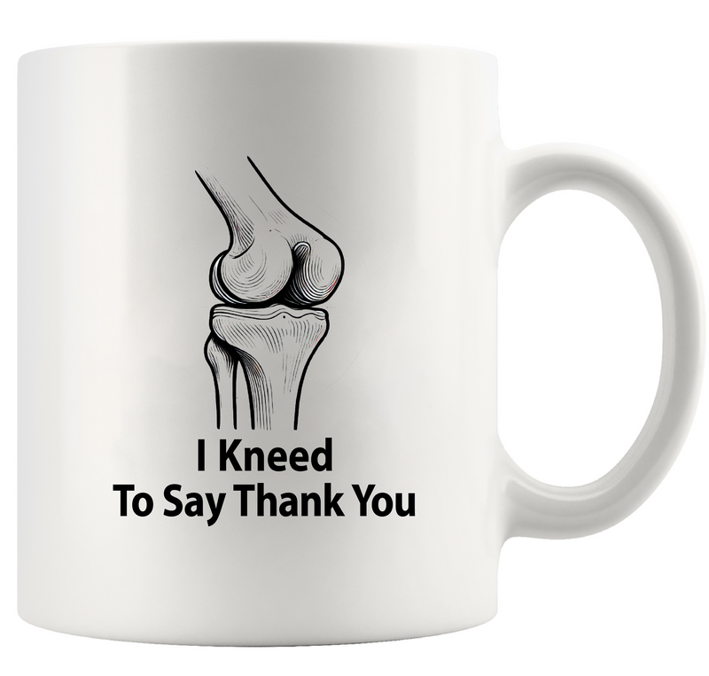 I Kneed To Say Thank You Ceramic Mug 11 oz White