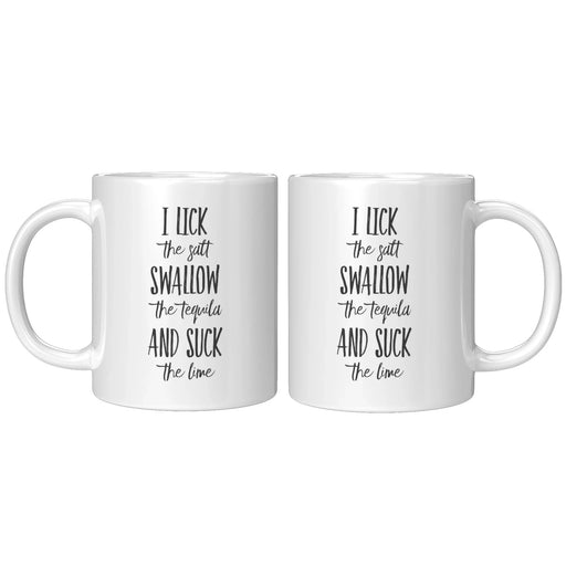 I Lick The Salt Swallow The Tequila And Suck The Lime Ceramic Mug 11 oz - Updated - Panvola