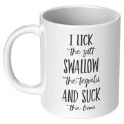 I Lick The Salt Swallow The Tequila And Suck The Lime Ceramic Mug 11 oz - Updated - Panvola