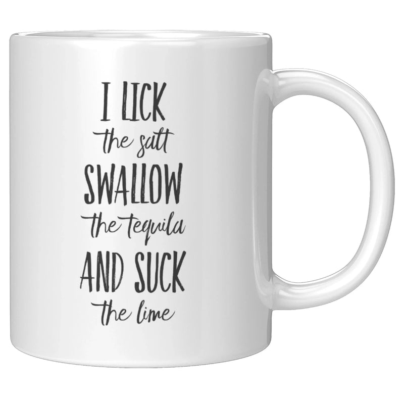 I Lick The Salt Swallow The Tequila And Suck The Lime Ceramic Mug 11 oz - Updated - Panvola