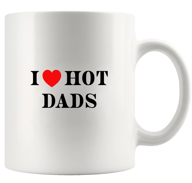 I Love Hot Dads Ceramic Mug 11 oz White