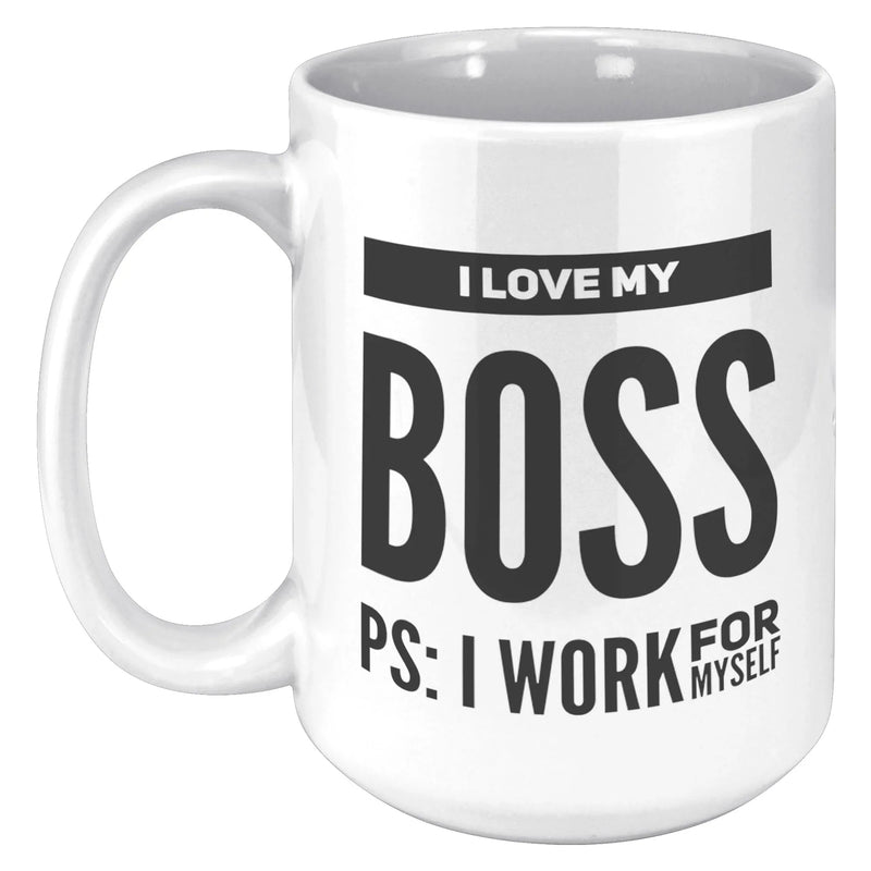 I Love My Boss PS I Work For Myself Coffee Mug 15 oz White - Panvola