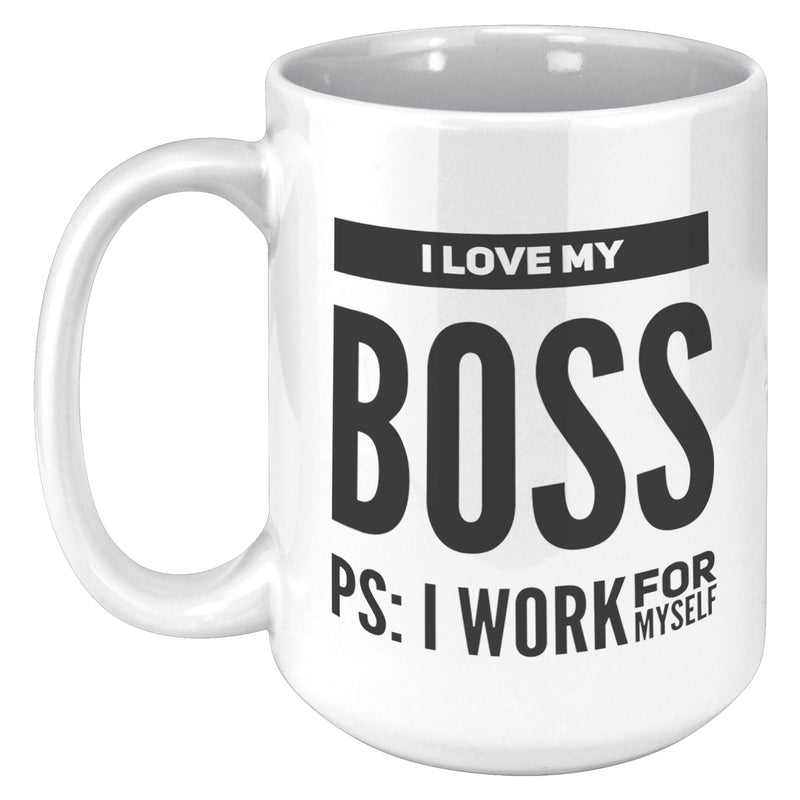 I Love My Boss PS I Work For Myself Coffee Mug 15 oz White
