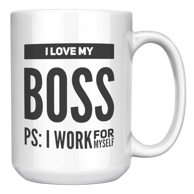 I Love My Boss PS I Work For Myself Coffee Mug 15 oz White - Panvola