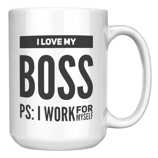 I Love My Boss PS I Work For Myself Coffee Mug 15 oz White - Panvola