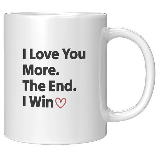 I Love You More The End I Win Ceramic Mug 11 oz White - Panvola