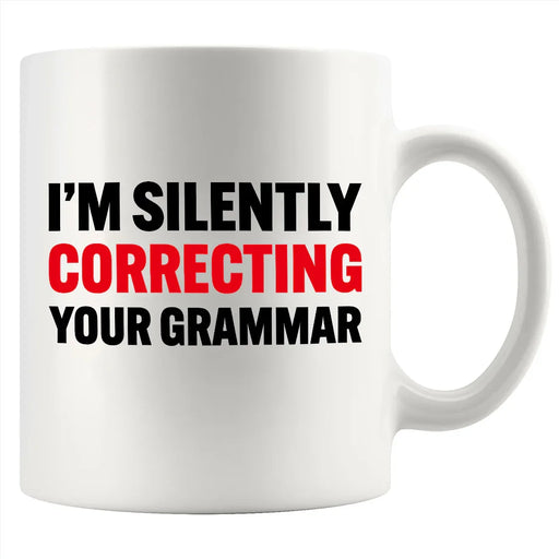 I'm Silently Correcting Your Grammar Ceramic Mug 11 oz White - Panvola