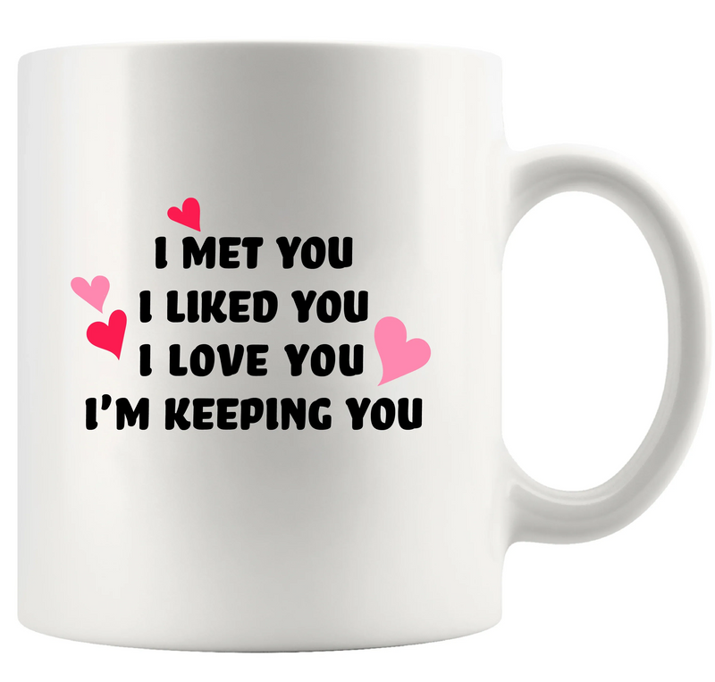 I Met You I Liked You I'm Keeping You Ceramic Mug 11 oz Whte - Panvola