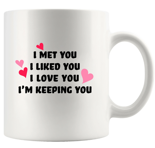I Met You I Liked You I'm Keeping You Ceramic Mug 11 oz Whte - Panvola