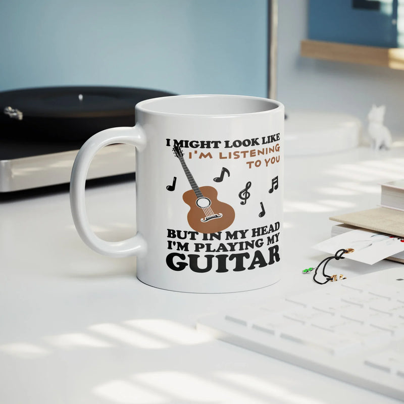 I Might Look Like I'm Listening To You But In My Head I'm Playing My Guitar Ceramic Mug 11 oz White - Panvola