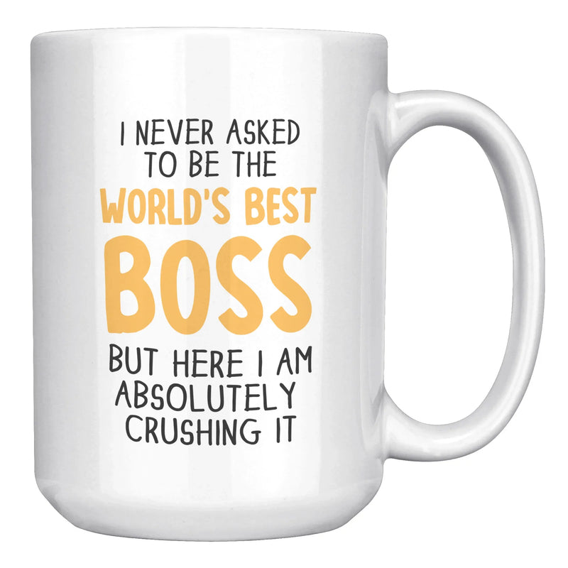 I Never Asked To Be The World's Best Boss Coffee Mug 15 oz White - Panvola
